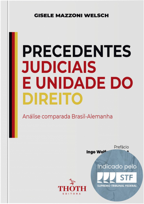 Precedentes Judiciais e Unidade do Direito: Análise Comparada Brasil-Alemanha – Editora Thoth – 2021