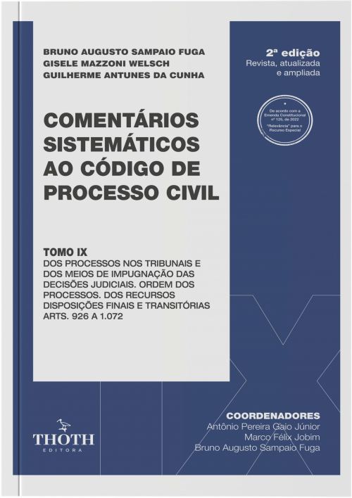 Comentários Sistemáticos ao Código de Processo Civil: Dos Processos nos Tribunais e dos meios de Impugnação das Decisões Judiciais. Ordem dos Processos. Dos Recursos Disposições Finais e Transitórias arts. 926 a 1.072 – 2ª Edição