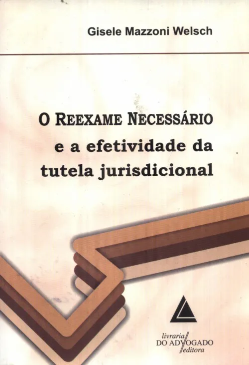 O Reexame Necessário E A Efetividade Da Tutela Jurisdicional – Livraria do Advogado Editora – 2010